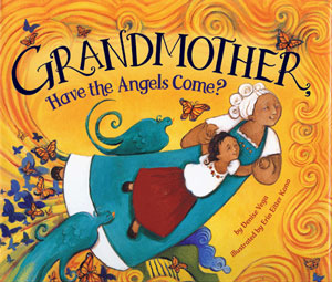 GRANDMOTHER, HAVE THE ANGELS COME? by Denise Vega