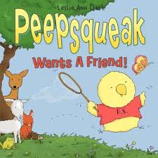 Peepsqueak Wants a Friend! by Leslie Ann Clark. 