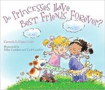 Do Princesses Have Best Friends Forever? by Carmela LaVigna Coyle illustrated by Mike Gordon and Carl Gordon