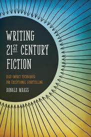 Writing the 21st Century Novel: High Impact Techniques for Exceptional Storytelling by Donald Maass