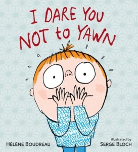 I Dare You Not to Yawn by  Hélène Boudreau illustrated by Serge Bloch