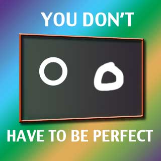 You Don’t Have to Be Perfect