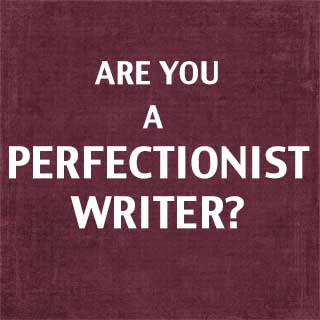 Are You a Perfectionist Writer?