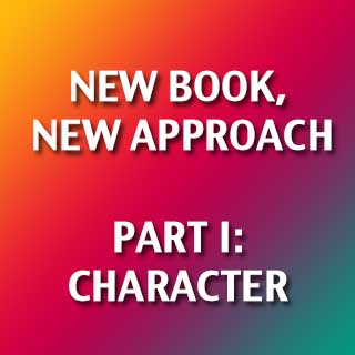 New Book, New Approach I: Character