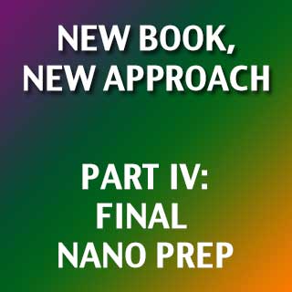 New Book, New Approach IV: Final NaNo Prep