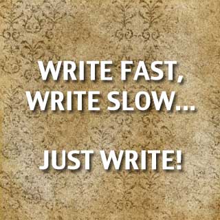 Write Fast, Write Slow…Just Write!